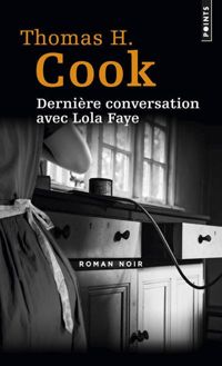 Couverture du livre Dernière conversation avec Lola Faye - Thomas H Cook - Thomas H Cook