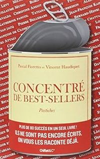 Pascal Fioretto - Vincent Haudiquet - Concentré de best-sellers - Pastiches