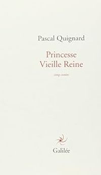 Pascal Quignard - Princesse Vieille Reine