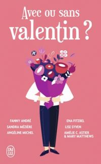 Couverture du livre Avec ou sans Valentin - Sandra Meziere - Ena Fitzbel - Fanny Andre - Amelie C Astier - Mary Matthews - Angeline Michel