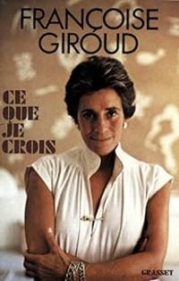 Francoise Giroud - Ce que je crois