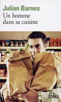 Couverture du livre Un homme dans sa cuisine - Julian Barnes