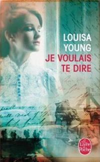 Louisa Young - Je voulais te dire