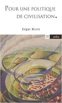 Edgar Morin - Pour une politique de civilisation