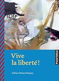 Couverture du livre Vive la liberté ! - Bruno Doucey - Pierre Kobel