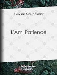 Couverture du livre L'Ami Patience - Guy De Maupassant