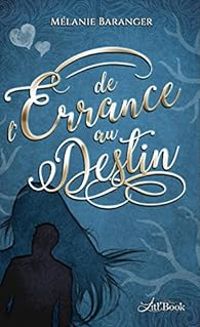 Couverture du livre De l'errance au destin - Melanie Baranger