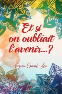 Virginie Sarah Lou - Et si on oubliait l'avenir... ?