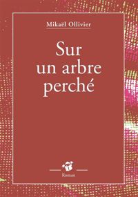 Couverture du livre Sur un arbre perché - Mikal Ollivier