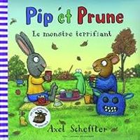 Axel Scheffler - Pip et Prune : Le monstre terrifiant