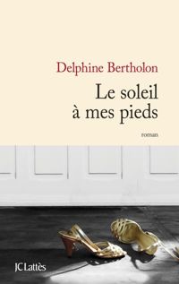 Delphine Bertholon - Le soleil à mes pieds