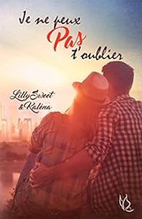 Couverture du livre Je ne peux pas t'oublier - Lilly Sweet - Kalena 