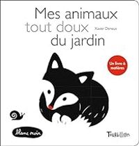 Couverture du livre Mes animaux tout doux du jardin - Xavier Deneux