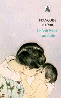 Couverture du livre Le petit prince cannibale  - Francoise Lefevre