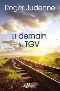 Couverture du livre Et demain le TGV - Roger Judenne