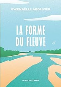 Gwenalle Abolivier - La forme du fleuve