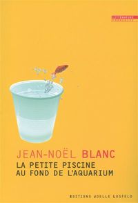 Couverture du livre La petite piscine au fond de l'aquarium - Jean Nol Blanc