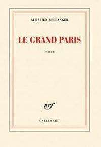 Aurelien Bellanger - Le Grand Paris