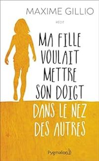 Couverture du livre Ma fille voulait mettre son doigt dans le nez des autres - Maxime Gillio