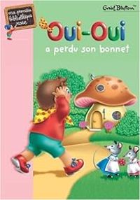 Enid Blyton - Oui-Oui a perdu son bonnet