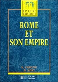 Michel Christol - Daniel Nony - Michel Balard - Rome et son Empire 