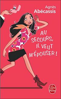 Agnès Abécassis - Au secours, il veut m'épouser !