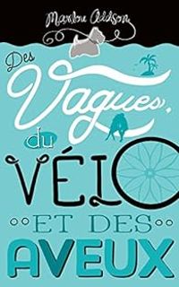 Couverture du livre Des vagues, du vélo et des aveux - Marilou Addison