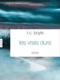 T.c. Boyle - Les vrais durs