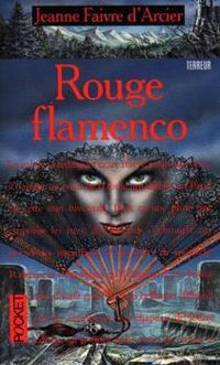 Jeanne Faivre D'arcier - Rouge flamenco : Biographie d'une vampire