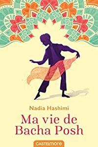 Nadia Hashimi - Ma vie de Bacha Posh