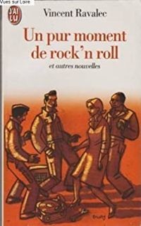 Vincent Ravalec - Un pur moment de rock'n roll : Et autres nouvelles