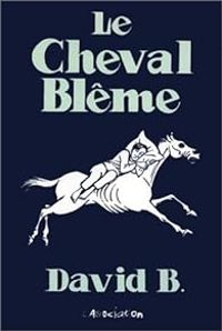 Couverture du livre Le Cheval blême - David B