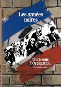 Henry Rousso - Les Années noires : Vivre sous l'Occupation