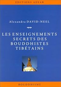 Alexandra David Neel - Les Enseignements Secrets des Bouddhistes Tibétains