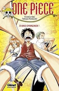 Couverture du livre One Piece : A bas Gyanzack ! - Eiichiro Oda - Tatsuya Hamazaki