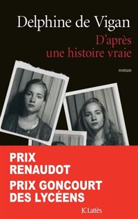 Delphine De Vigan - D'après une histoire vraie 