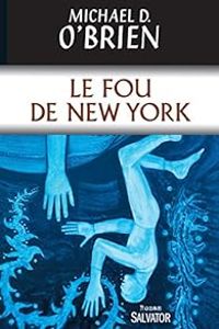 Couverture du livre Le Fou de New York - Michael D Obrien