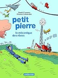 Couverture du livre Petit Pierre : La mécanique des rêves - Daniel Casanave - Florence Lebonvallet