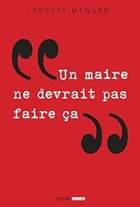 Robert Menard - 'Un maire ne devrait pas faire ça...'