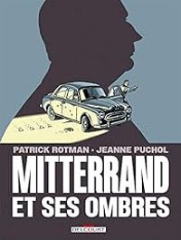 Patrick Rotman - Mitterrand et ses ombres