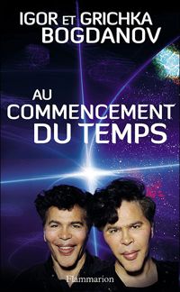 Couverture du livre Au commencement du temps - Igor Et Grichka Bogdanoff