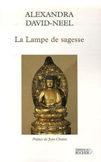 Alexandra David Neel - Jean Chalon - La Lampe de sagesse