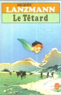 Couverture du livre Le têtard - Jacques Lanzmann