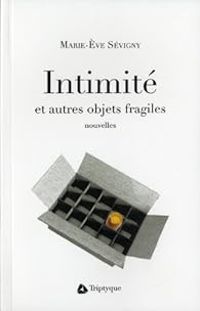 Marie Eve Sevigny - Intimité et autres objets fragiles