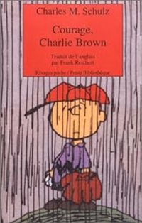 Couverture du livre Charlie Brown : Courage, Charlie Brown - Charles Monroe Schulz