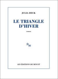 Couverture du livre Le triangle d'hiver - Julia Deck