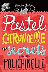 Couverture du livre Pastel, Citronnelle et Secrets de Polichinelle - Marilou Addison