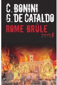 Giancarlo De Cataldo -  Giancarlo De Cataldo - Carlo Bonini - Rome brûle