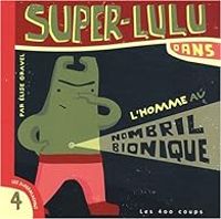 Couverture du livre Super-Lulu dans la femme au nombril bionique - Elise Gravel