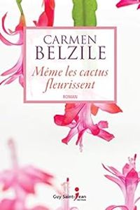 Couverture du livre Même les cactus fleurissent - Carmen Belzile